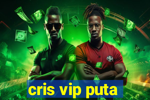 cris vip puta